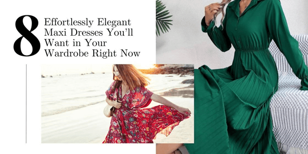 Cover image for 8 Effortlessly Elegant Maxi Dresses You will Want in Your Wardrobe Right Now
