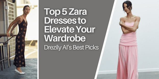 Cover image for Top 5 Zara Dresses to Elevate Your Wardrobe